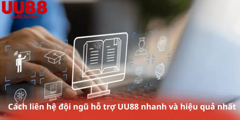 Cách liên hệ đội ngũ hỗ trợ UU88 nhanh và hiệu quả nhất