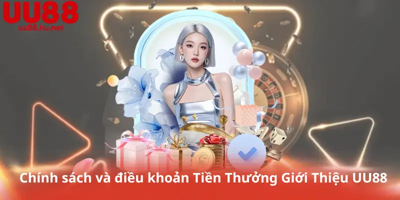 Chính sách và điều khoản Tiền Thưởng Giới Thiệu UU88