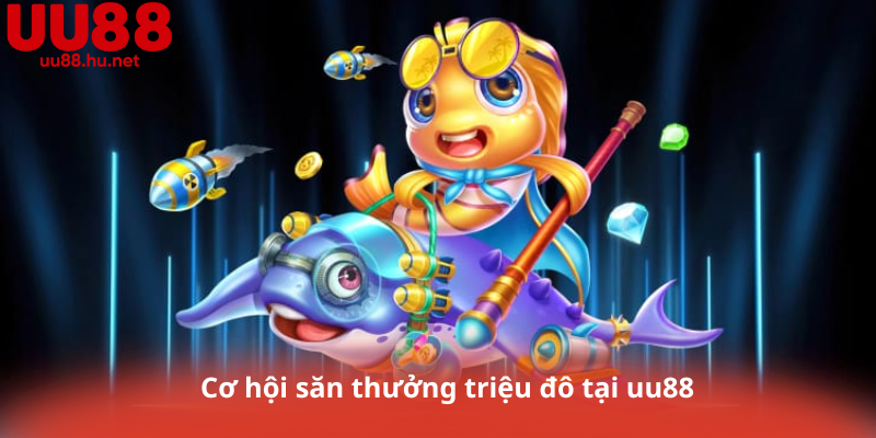 Cơ hội săn thưởng triệu đô tại uu88