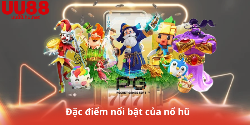 Đặc điểm nổi bật của nổ hũ
