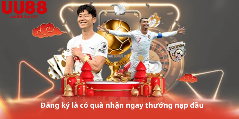 Đăng ký là có quà nhận ngay thưởng nạp đầu