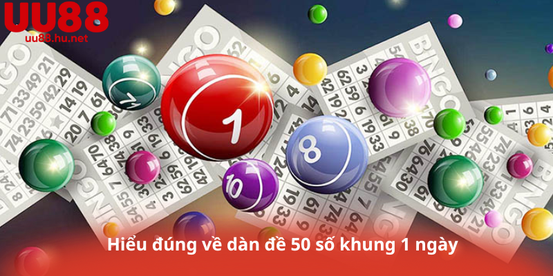 Hiểu đúng về dàn đề 50 số khung 1 ngày