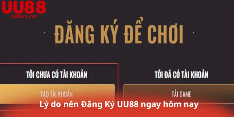 Lý do nên Đăng Ký UU88 ngay hôm nay