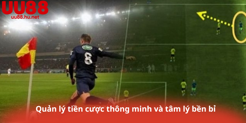 Quản lý tiền cược thông minh và tâm lý bền bỉ