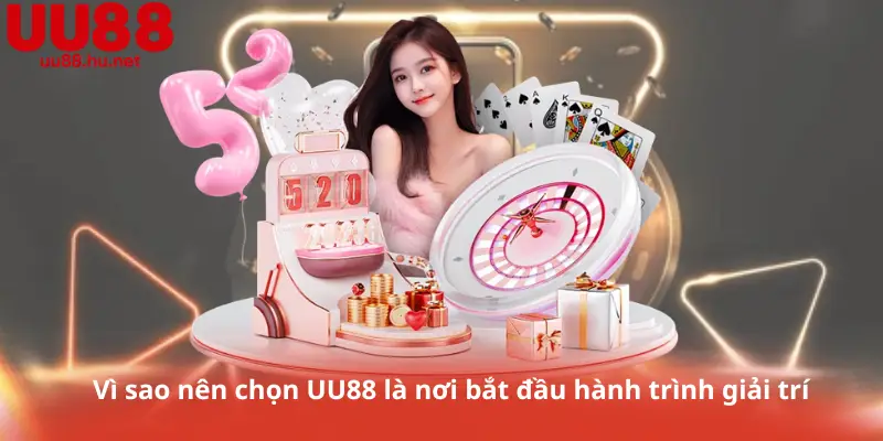 Vì sao nên chọn UU88 là nơi bắt đầu hành trình giải trí